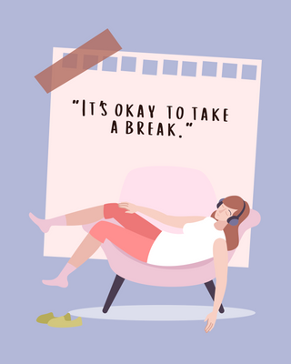 You can take a break because unfortunately you're a human
