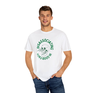 "Disassociating in Good Faith" Unisex Garment-Dyed T-Shirt