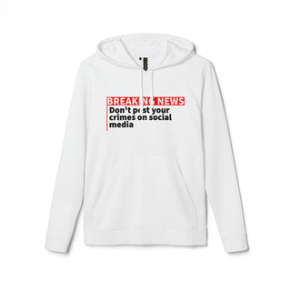 Breaking news don't post your crimes on social media adidas® Unisex Fleece Hoodie