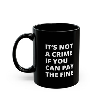 It's not a crime if you can pay the fine Black Mug (11oz, 15oz)