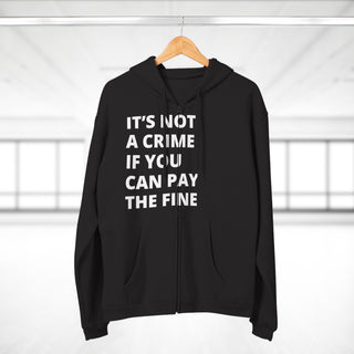 It's not a crime if you can pay the fine Unisex Hooded Zip Sweatshirt