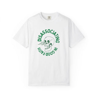 "Disassociating in Good Faith" Unisex Garment-Dyed T-Shirt