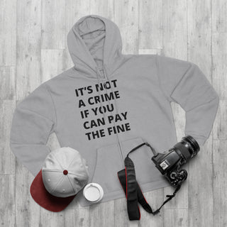 It's not a crime if you can pay the fine Unisex Hooded Zip Sweatshirt