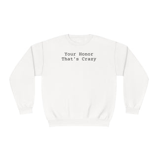 Your honor that's crazy Unisex NuBlend® Crewneck Sweatshirt