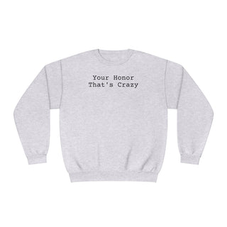 Your honor that's crazy Unisex NuBlend® Crewneck Sweatshirt