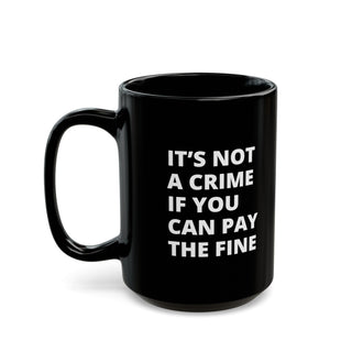 It's not a crime if you can pay the fine Black Mug (11oz, 15oz)