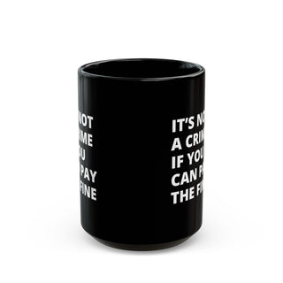 It's not a crime if you can pay the fine Black Mug (11oz, 15oz)