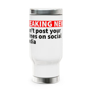 Don't Post you crimes on social media Stainless Steel Travel Mug with Handle, 14oz