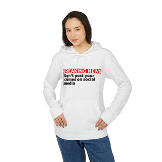 Breaking news don't post your crimes on social media adidas® Unisex Fleece Hoodie