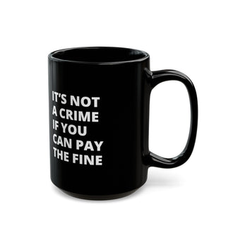 It's not a crime if you can pay the fine Black Mug (11oz, 15oz)