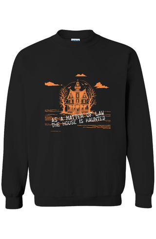 As a Matter of Law The House is Haunted Crew Neck - *This is not legal advice