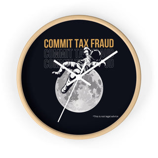 Commit Tax Fraud Wall Clock - *This is not legal advice