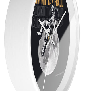 Commit Tax Fraud Wall Clock - *This is not legal advice