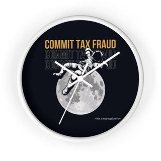 Commit Tax Fraud Wall Clock - *This is not legal advice