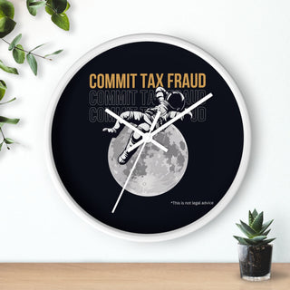Commit Tax Fraud Wall Clock - *This is not legal advice