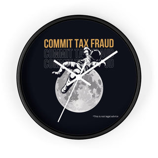 Commit Tax Fraud Wall Clock - *This is not legal advice
