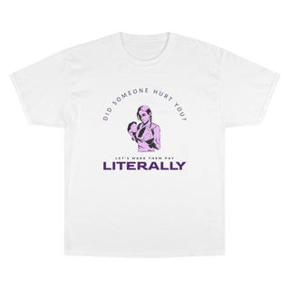 Did Someone Hurt You? Champion T-Shirt - *This is not legal advice