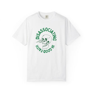 "Disassociating in Good Faith" Unisex Garment - Dyed T-Shirt - *This is not legal advice