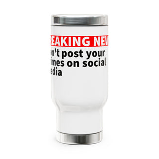 Don't Post you crimes on social media Stainless Steel Travel Mug with Handle, 14oz - *This is not legal advice