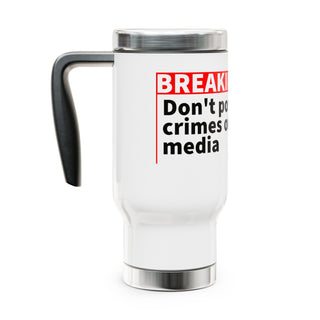 Don't Post you crimes on social media Stainless Steel Travel Mug with Handle, 14oz - *This is not legal advice