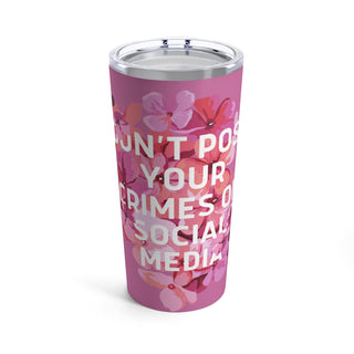 Don't Post your crimes on social media Tumbler 20oz - *This is not legal advice