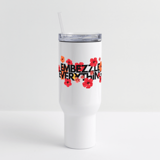 Embezzle Everything 40 oz Travel Tumbler - *This is not legal advice