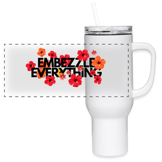 Embezzle Everything 40 oz Travel Tumbler - *This is not legal advice