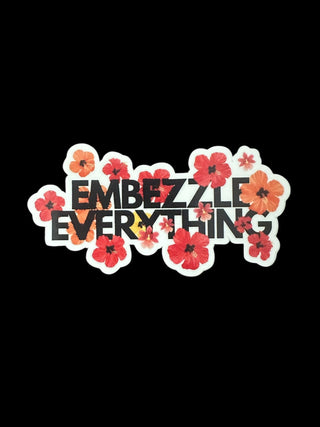 Embezzle Everything Sticker - *This is not legal advice