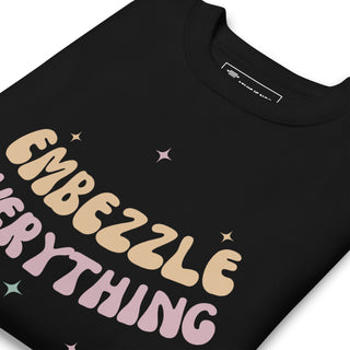Embezzle Everything Unisex Premium Sweatshirt - *This is not legal advice