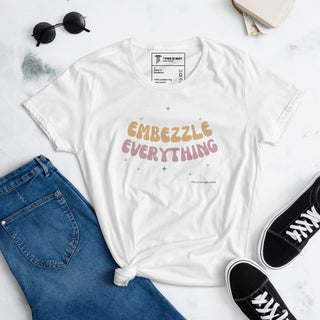 Embezzle Everything Women's short sleeve t-shirt - *This is not legal advice