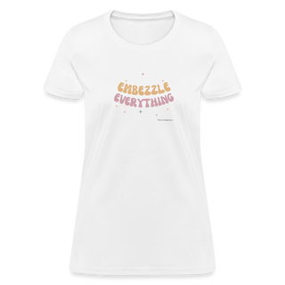Embezzle Everything Women's T-Shirt - *This is not legal advice
