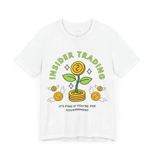 Insider Trading: It's Fine if you're the government Unisex Jersey Short Sleeve Tee - *This is not legal advice