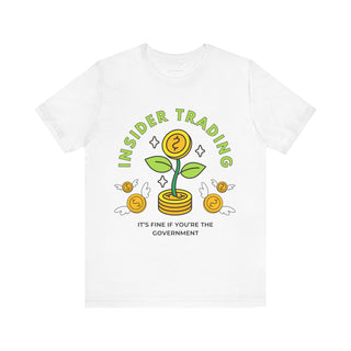 Insider Trading: It's Fine if you're the government Unisex Jersey Short Sleeve Tee - *This is not legal advice