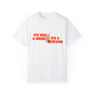 It's not a bribe, it's a reward Unisex Garment - Dyed T-shirt - *This is not legal advice