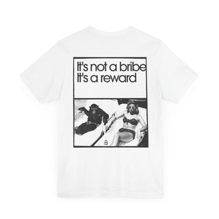 It's not a bribe, it's a reward Unisex Jersey Short Sleeve Tee - *This is not legal advice