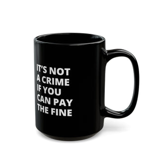 It's not a crime if you can pay the fine Black Mug (11oz, 15oz) - *This is not legal advice