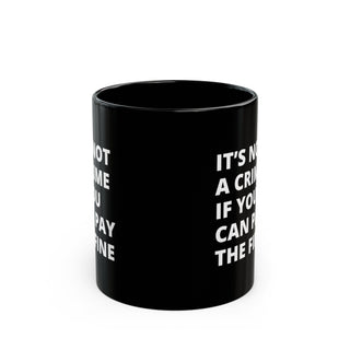 It's not a crime if you can pay the fine Black Mug (11oz, 15oz) - *This is not legal advice