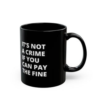 It's not a crime if you can pay the fine Black Mug (11oz, 15oz) - *This is not legal advice