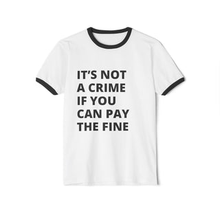 It's not a crime if you can pay the fine Unisex Cotton Ringer T-Shirt - *This is not legal advice