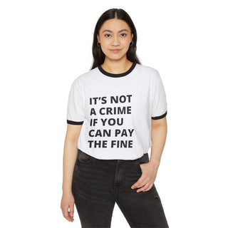 It's not a crime if you can pay the fine Unisex Cotton Ringer T-Shirt - *This is not legal advice