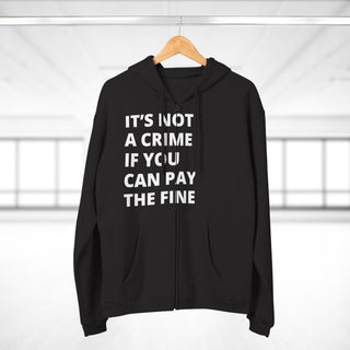 It's not a crime if you can pay the fine Unisex Hooded Zip Sweatshirt - *This is not legal advice