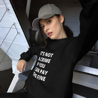 It's Not a Crime if You can Pay the Fine Unisex Sweatshirt - *This is not legal advice