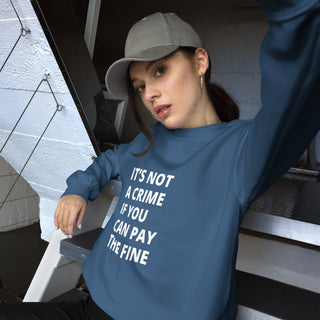 It's Not a Crime if You can Pay the Fine Unisex Sweatshirt - *This is not legal advice