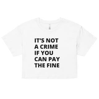 It's Not a Crime if You can Pay the Fine Women’s crop top - *This is not legal advice