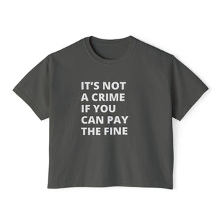 It's not a crime if you can the fine Women's Boxy Tee - *This is not legal advice