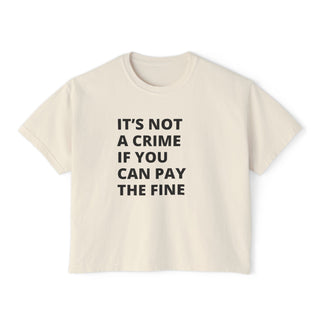 It's not a crime if you can the fine Women's Boxy Tee - *This is not legal advice