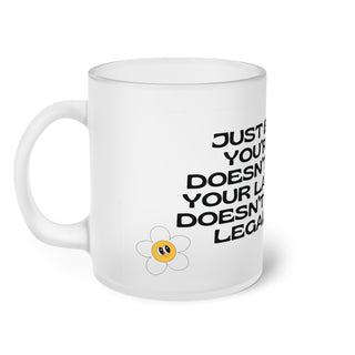 Just because I'm here doesn't make me your lawyerFrosted Glass Mug - *This is not legal advice