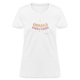 Embezzle Everything Women's T-Shirt - white