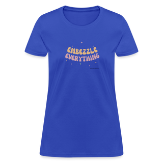 Embezzle Everything Women's T-Shirt - royal blue