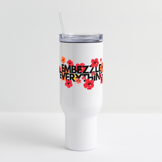 Embezzle Everything 40 oz Travel Tumbler - white